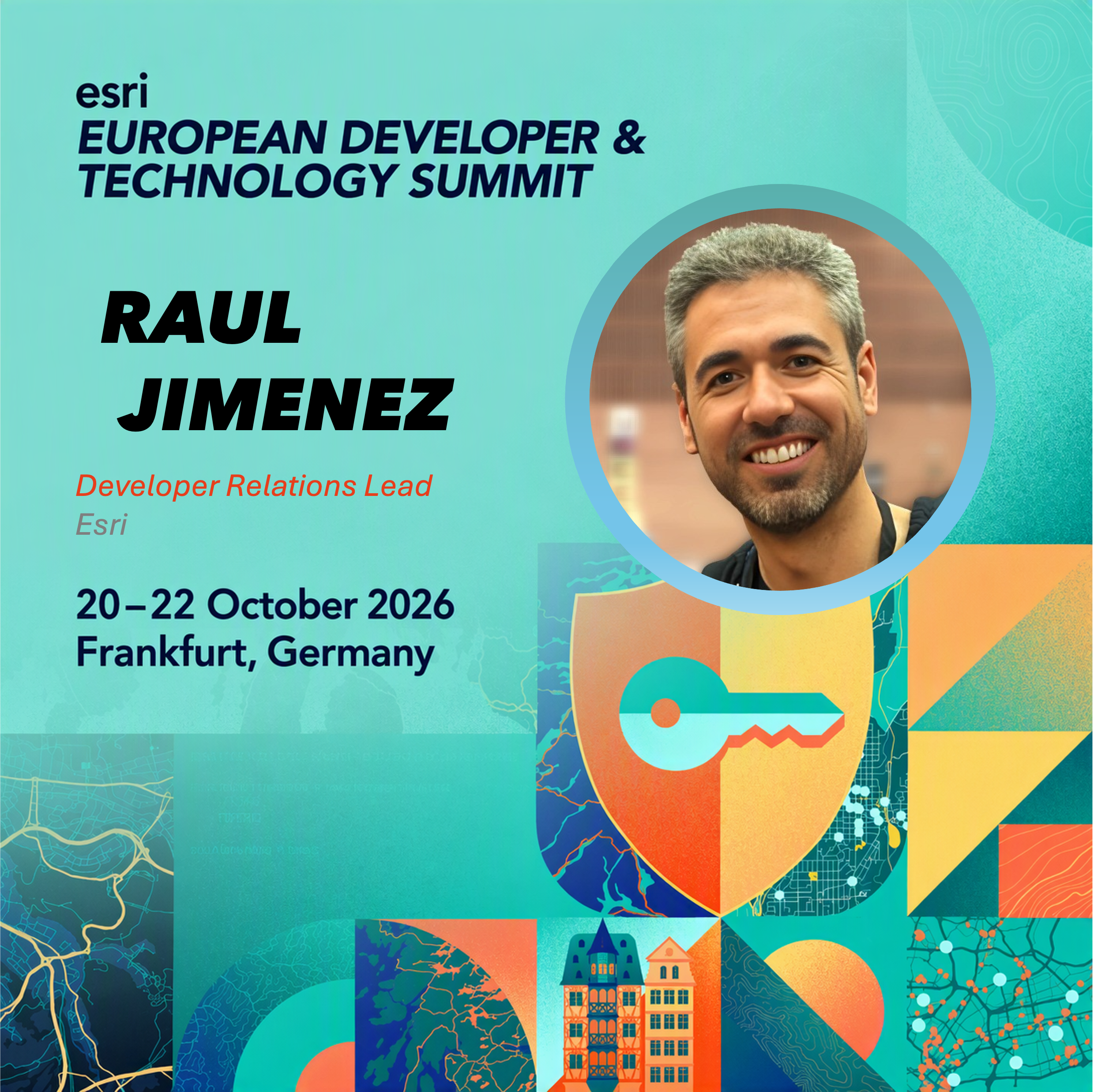 Banner showing Raul's face and: Esri European Developer & Technology Summit, Raul Jimenez, Developer Relations Lead, Esri. 20-22 October 2026 Frankfurt, Germany